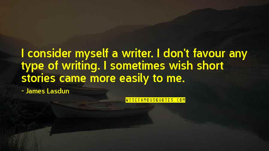 Any Stories Quotes By James Lasdun: I consider myself a writer. I don't favour