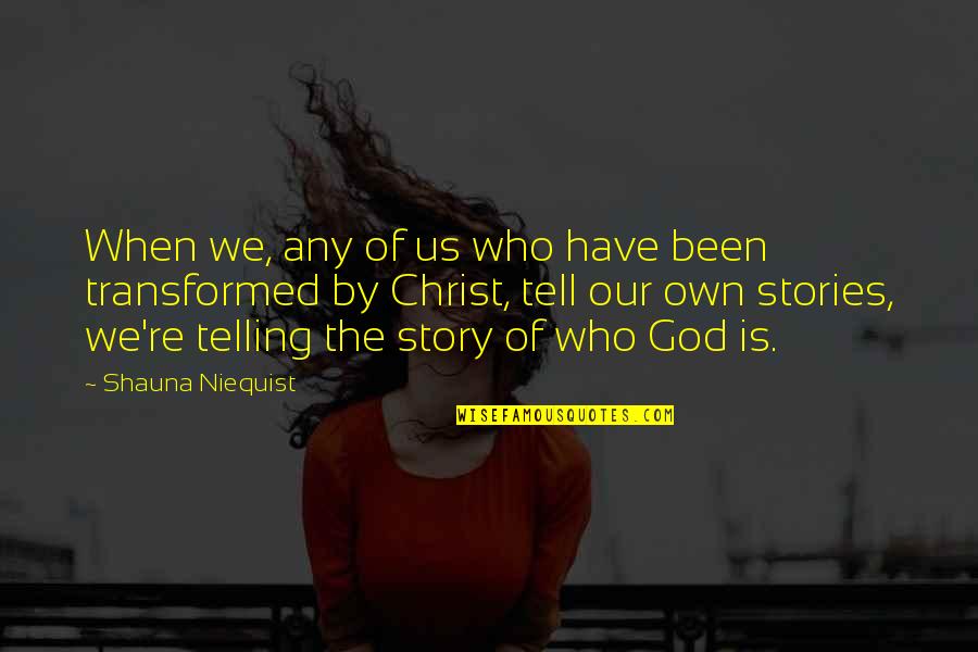 Any Stories Quotes By Shauna Niequist: When we, any of us who have been