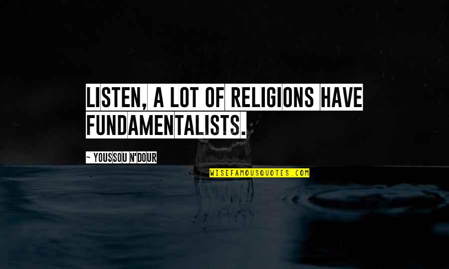 Anyas Ghost Quotes By Youssou N'Dour: Listen, a lot of religions have fundamentalists.