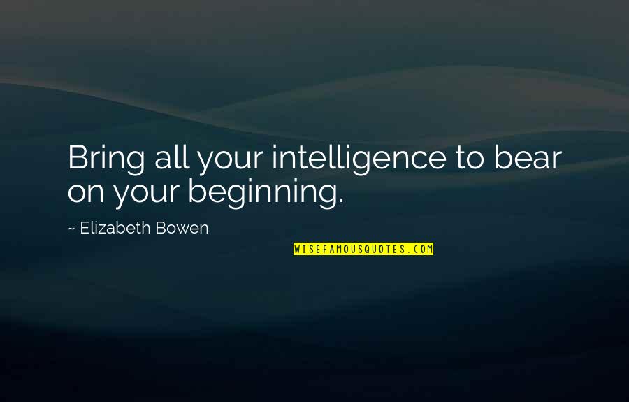 Anymorethe Quotes By Elizabeth Bowen: Bring all your intelligence to bear on your