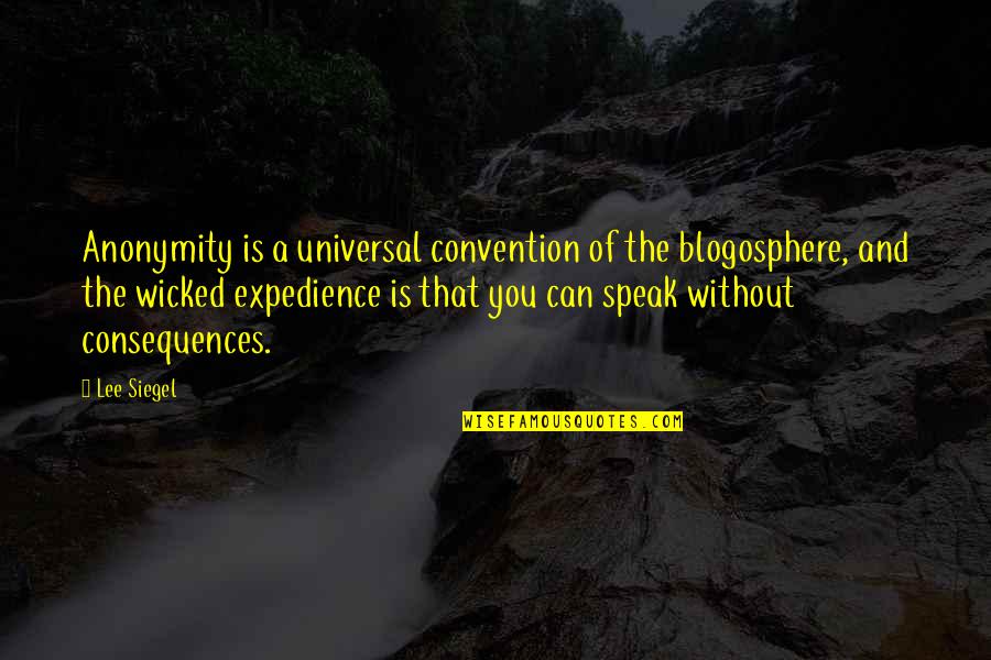 Anymorethe Quotes By Lee Siegel: Anonymity is a universal convention of the blogosphere,