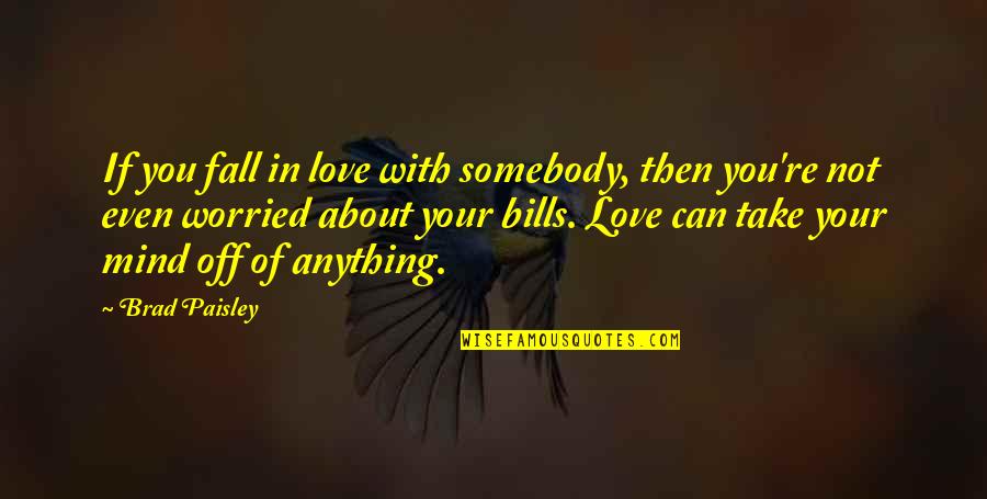 Anything About Love Quotes By Brad Paisley: If you fall in love with somebody, then