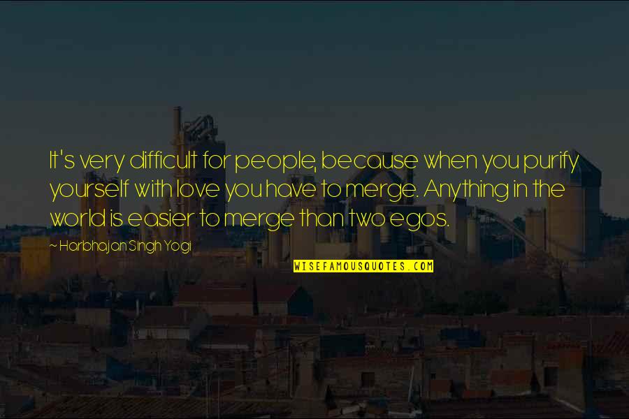 Anything For You Love Quotes By Harbhajan Singh Yogi: It's very difficult for people, because when you