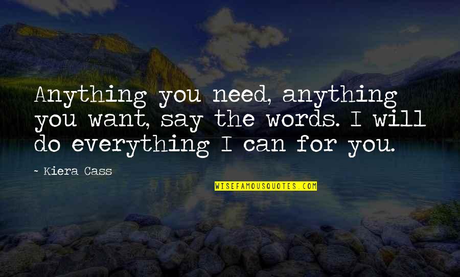 Anything For You Love Quotes By Kiera Cass: Anything you need, anything you want, say the