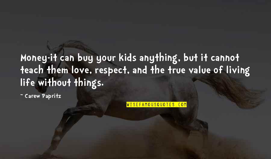 Anything For You My Love Quotes By Carew Papritz: Money-it can buy your kids anything, but it