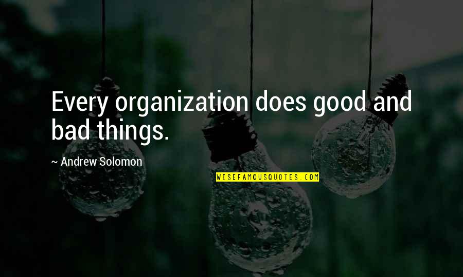 Anzani Iron Quotes By Andrew Solomon: Every organization does good and bad things.