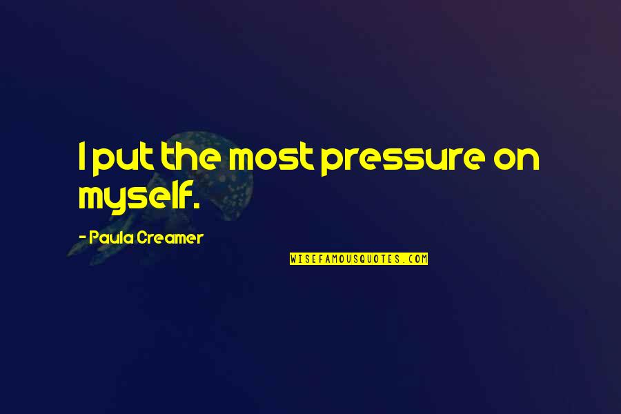 Anzuelo En Quotes By Paula Creamer: I put the most pressure on myself.