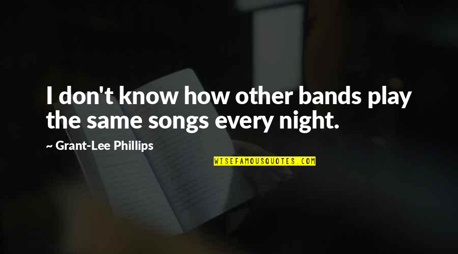 Aonghus Tuirbheach Quotes By Grant-Lee Phillips: I don't know how other bands play the