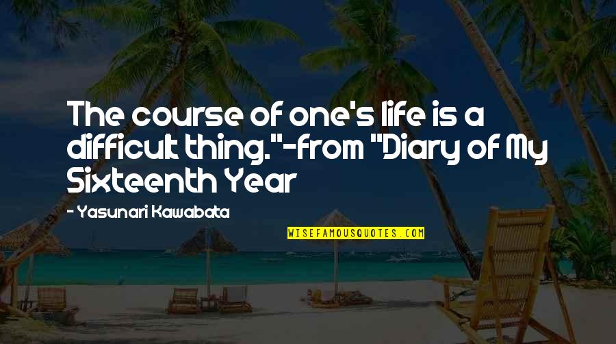 Aortic Aneurysm Quotes By Yasunari Kawabata: The course of one's life is a difficult