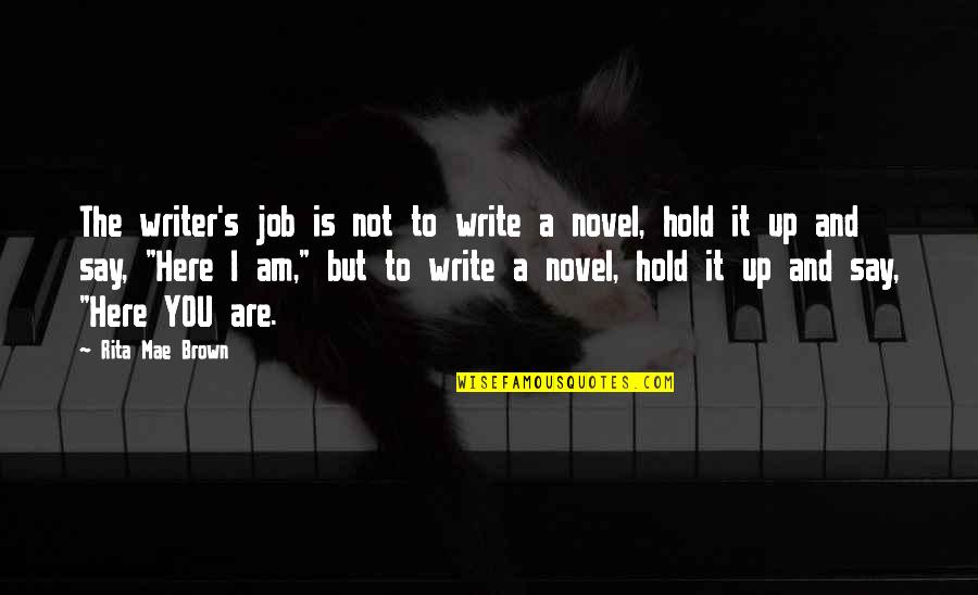 Aosta Arknights Quotes By Rita Mae Brown: The writer's job is not to write a