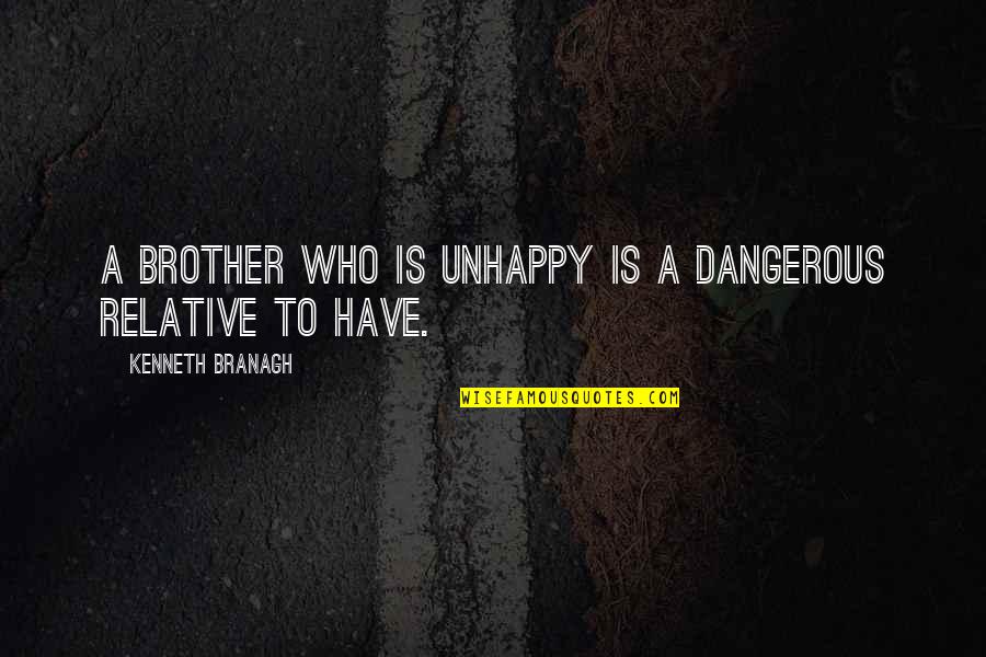 Apa Citation Quotes By Kenneth Branagh: A brother who is unhappy is a dangerous