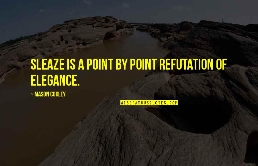 Apa Quoting A Quote Quotes By Mason Cooley: Sleaze is a point by point refutation of