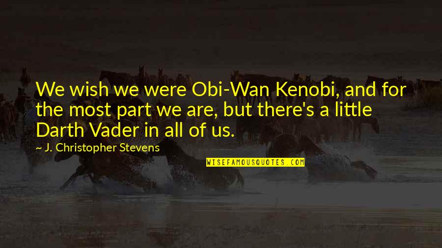 Apancoyo Quotes By J. Christopher Stevens: We wish we were Obi-Wan Kenobi, and for