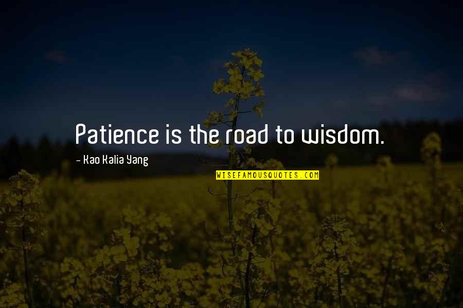 Apariciones En Quotes By Kao Kalia Yang: Patience is the road to wisdom.