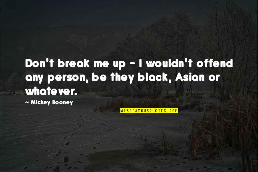 Apariciones En Quotes By Mickey Rooney: Don't break me up - I wouldn't offend