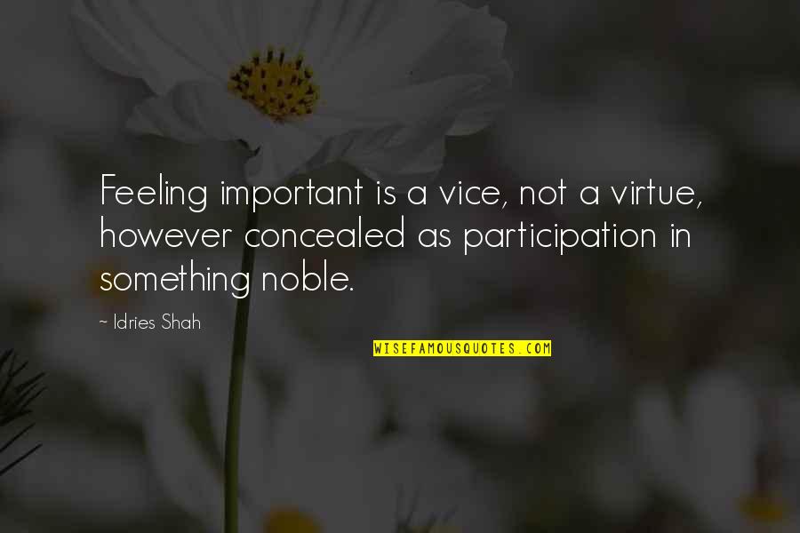 Apartment Marketing Quotes By Idries Shah: Feeling important is a vice, not a virtue,