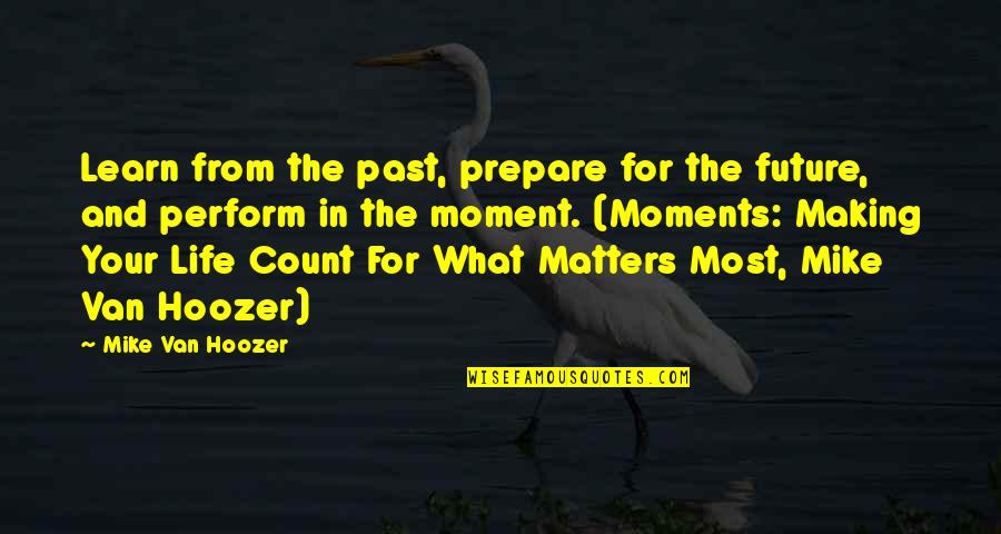 Apatar Quotes By Mike Van Hoozer: Learn from the past, prepare for the future,