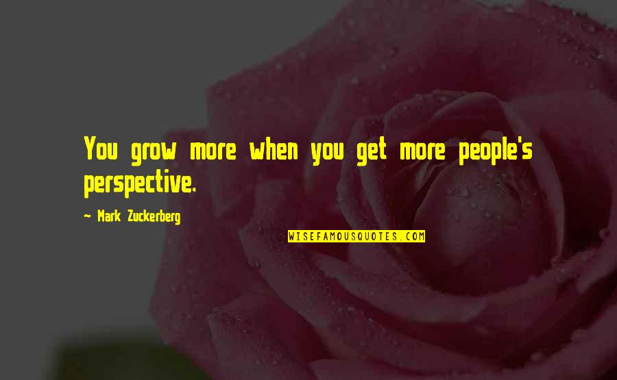 Apathy In America Quotes By Mark Zuckerberg: You grow more when you get more people's