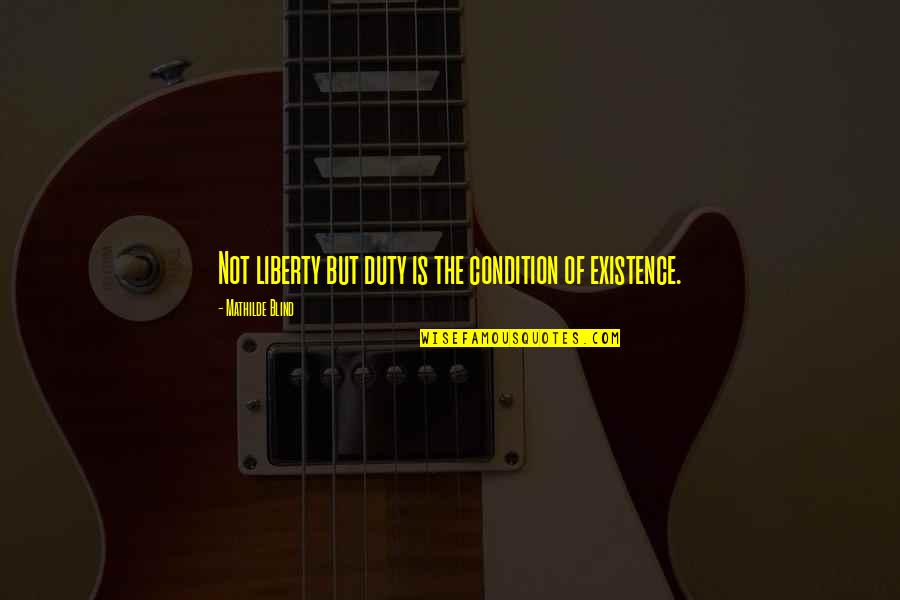 Apelike Body Quotes By Mathilde Blind: Not liberty but duty is the condition of