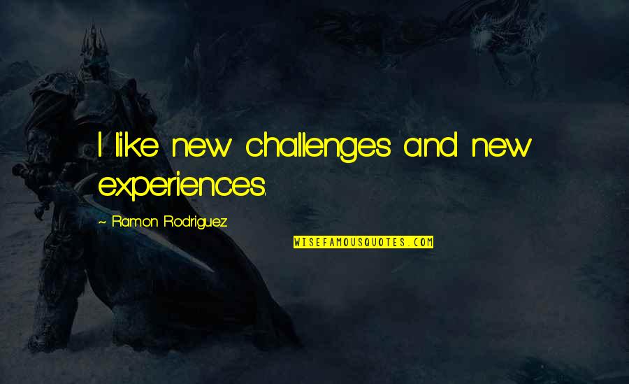 Aperitivo Grand Quotes By Ramon Rodriguez: I like new challenges and new experiences.