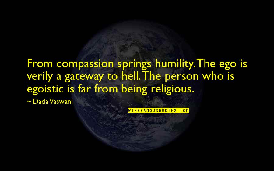 Aperture Science Posters Quotes By Dada Vaswani: From compassion springs humility. The ego is verily