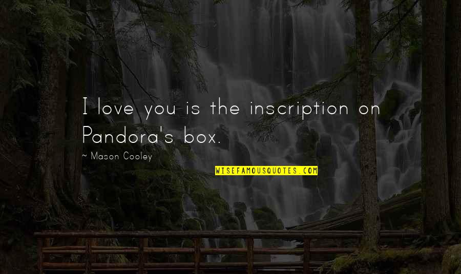 Apki Indonesia Quotes By Mason Cooley: I love you is the inscription on Pandora's