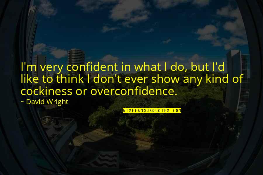 Aplaudirati Quotes By David Wright: I'm very confident in what I do, but