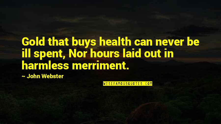 Aplaudirati Quotes By John Webster: Gold that buys health can never be ill