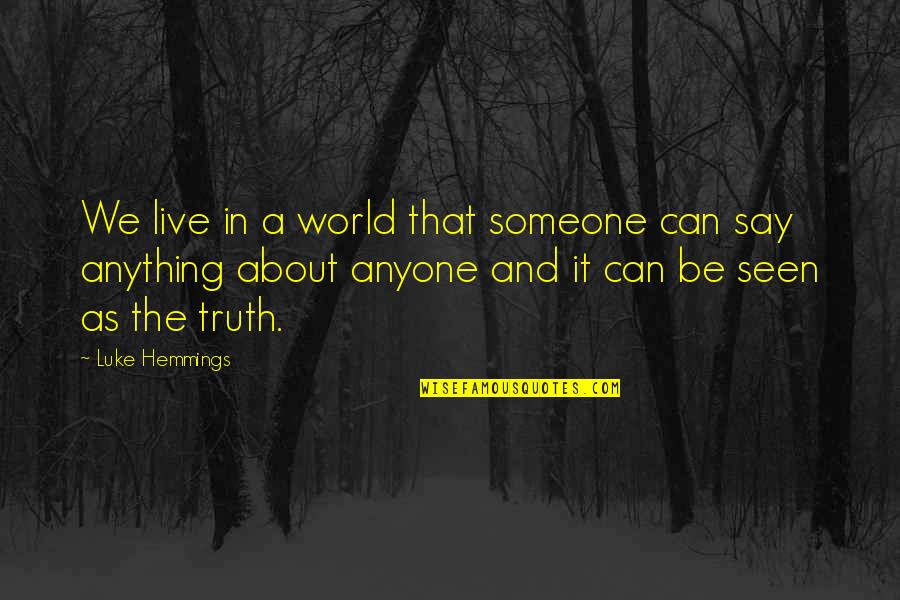 Aplaudirati Quotes By Luke Hemmings: We live in a world that someone can