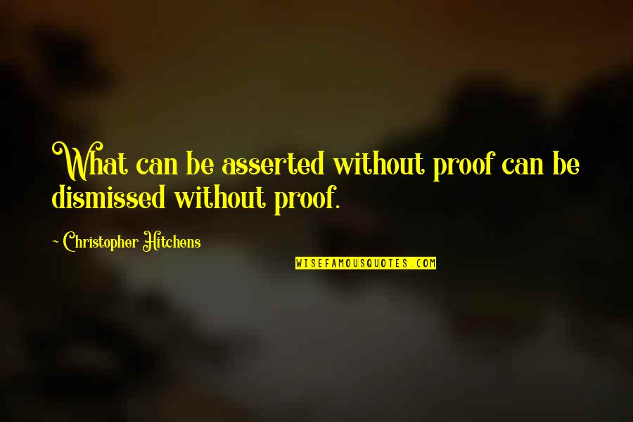 Aplicado Quotes By Christopher Hitchens: What can be asserted without proof can be