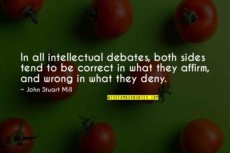 Apni Khushi Quotes By John Stuart Mill: In all intellectual debates, both sides tend to