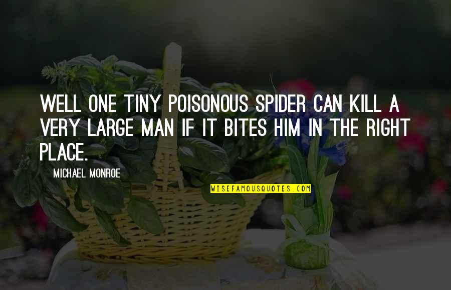 Apocalyptic Fiction Quotes By Michael Monroe: Well one tiny poisonous spider can kill a