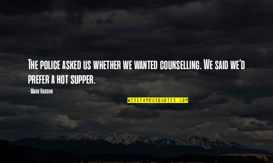 Apocalypto Bisaya Quotes By Mark Haddon: The police asked us whether we wanted counselling.