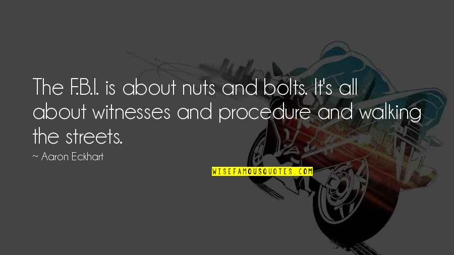 Apodero Quotes By Aaron Eckhart: The F.B.I. is about nuts and bolts. It's