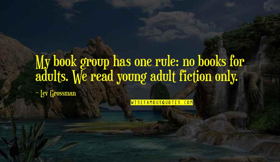 Apodero Quotes By Lev Grossman: My book group has one rule: no books