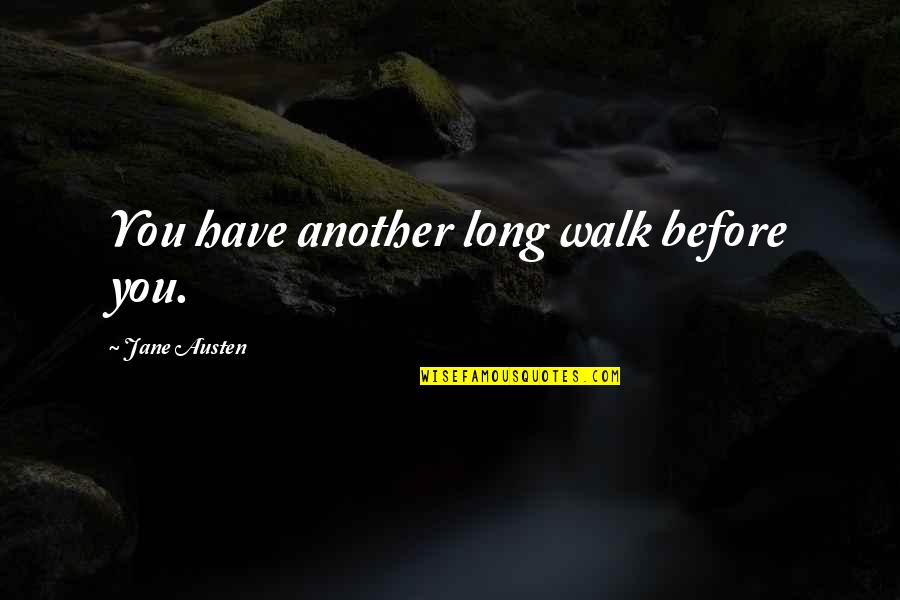 Apolline Patterns Quotes By Jane Austen: You have another long walk before you.