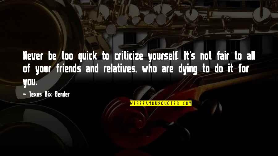 Apolline Patterns Quotes By Texas Bix Bender: Never be too quick to criticize yourself. It's