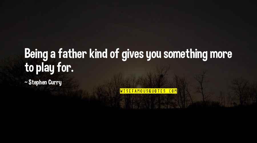 Apollonis Theodorine Quotes By Stephen Curry: Being a father kind of gives you something