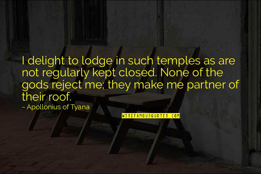 Apollonius Of Tyana Quotes By Apollonius Of Tyana: I delight to lodge in such temples as