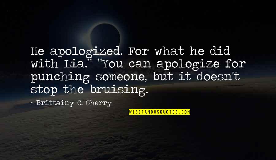 Apologized For Quotes By Brittainy C. Cherry: He apologized. For what he did with Lia."