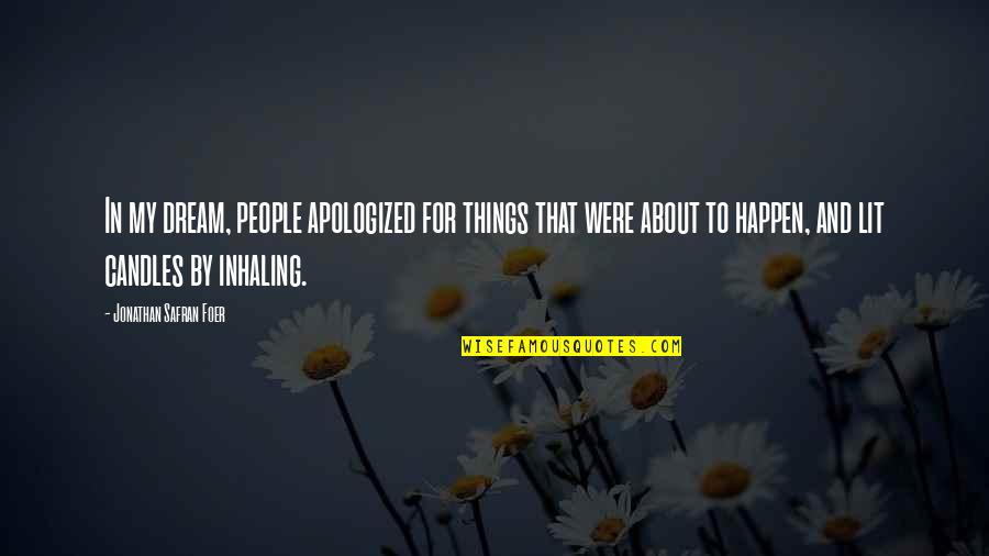 Apologized For Quotes By Jonathan Safran Foer: In my dream, people apologized for things that