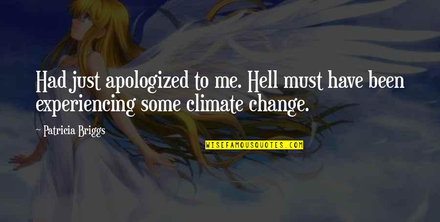 Apologized For Quotes By Patricia Briggs: Had just apologized to me. Hell must have