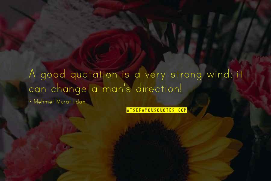 Apologue Def Quotes By Mehmet Murat Ildan: A good quotation is a very strong wind;