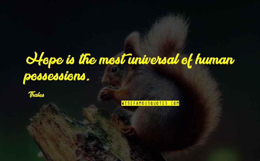 Aporias Significado Quotes By Thales: Hope is the most universal of human possessions.