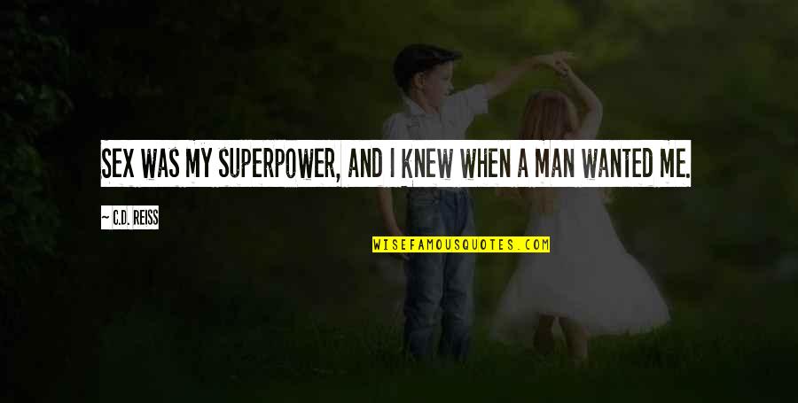 Aposiopesis Def Quotes By C.D. Reiss: Sex was my superpower, and I knew when