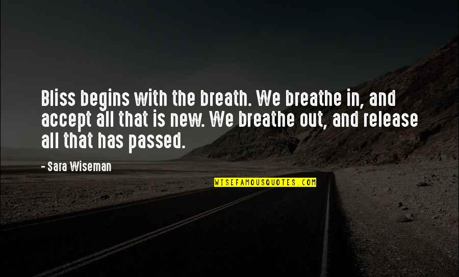 App And Love Quotes By Sara Wiseman: Bliss begins with the breath. We breathe in,