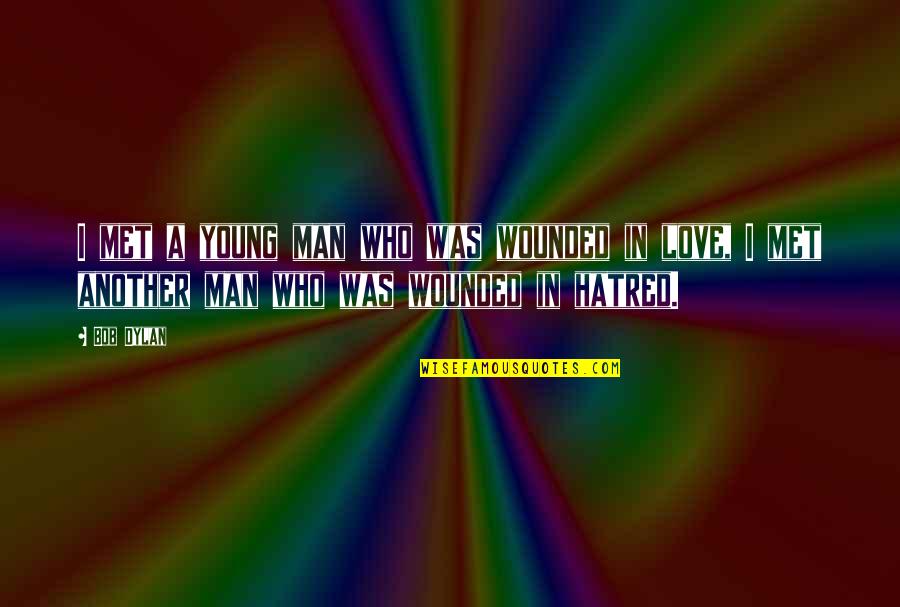 Apparate Harry Quotes By Bob Dylan: I met a young man who was wounded