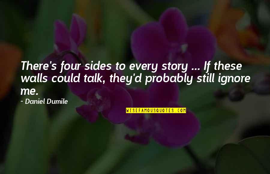 Appareance Quotes By Daniel Dumile: There's four sides to every story ... If