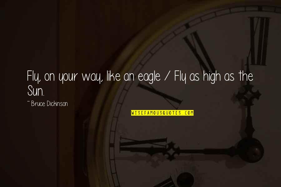 Appareil Urinaire Quotes By Bruce Dickinson: Fly, on your way, like an eagle /