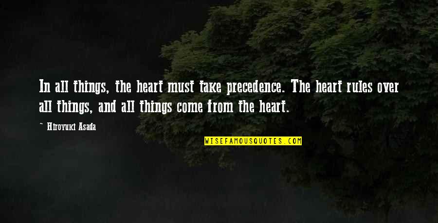 Appello Significato Quotes By Hiroyuki Asada: In all things, the heart must take precedence.